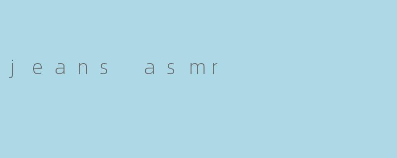 jeans asmr